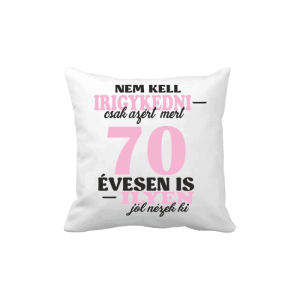 Nem kell irigykedni 70 ...(rózsaszín) – vicces poénos párna termékkép