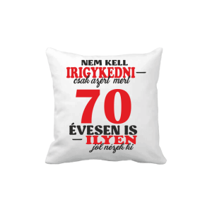 Nem kell irigykedni 70 ...(piros) – vicces poénos párna termékkép