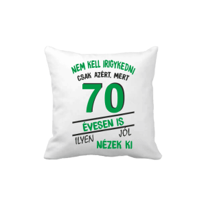 Nem kell irigykedni 70 évesen is...(zöld) – vicces poénos párna termékkép