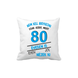 Nem kell irigykedni 80 évesen is…(kék) – vicces poénos párna termékkép