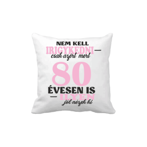 Nem kell irigykedni 80 ...(rózsaszín) – vicces poénos párna termékkép