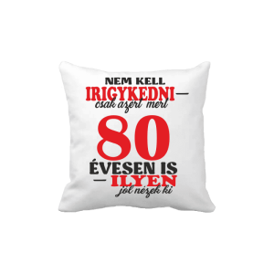 Nem kell irigykedni 80 ...(piros) – vicces poénos párna termékkép