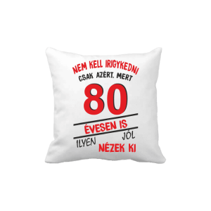 Nem kell irigykedni 80 évesen is…(piros) – vicces poénos párna termékkép.