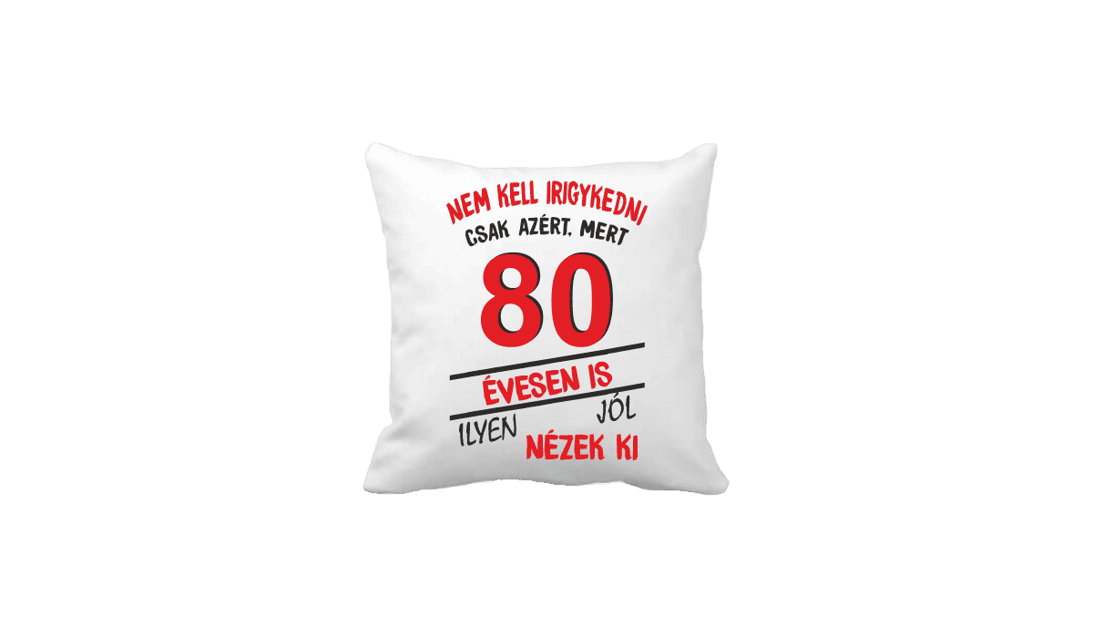 Nem kell irigykedni 80 évesen is…(piros) – vicces poénos párna termékkép.