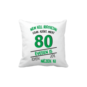Nem kell irigykedni 80 évesen is...(zöld) – vicces poénos párna termékkép