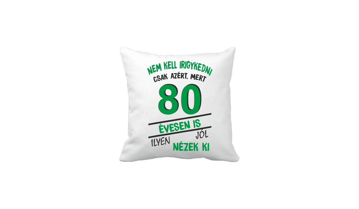 Nem kell irigykedni 80 évesen is...(zöld) – vicces poénos párna termékkép
