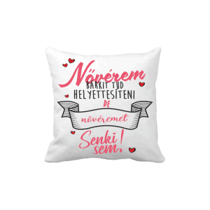 Nővérem bárkit tud helyettesíteni... - vicces poénos párna termékkép