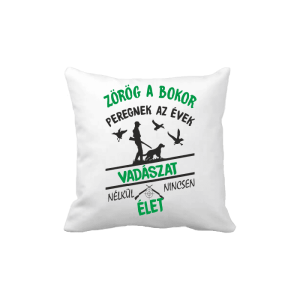 Vadászat nélkül ninncsen élet - vicces poénos párna termékkép
