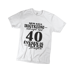 Nem kell irigykedni 40…(fekete) – férfi fehér póló