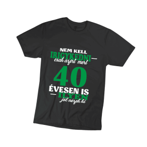Nem kell irigykedni 40…(zöld) – férfi fekete póló